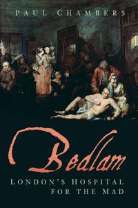 Cover image for Bedlam: London's Hospital for the Mad
