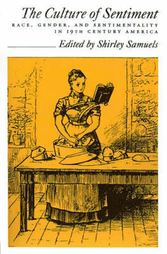 Cover image for The Culture of Sentiment: Race, Gender, and Sentimentality in Nineteenth Century America