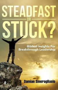 Cover image for Steadfast Or Stuck?: Biblical Insights For Breakthrough Leadership