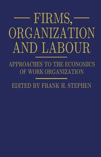 Cover image for Firms, Organization and Labour: Approaches to the Economics of Work Organization