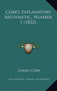 Cover image for Cobb's Explanatory Arithmetic, Number 1 (1832)