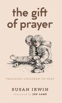 Cover image for The Gift of Prayer: Teaching Children to Pray