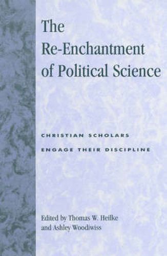 The Re-Enchantment of Political Science: Christian Scholars Engage Their Discipline