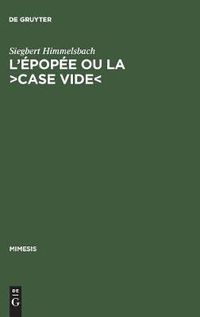 Cover image for L'Epopee Ou La >Case Vide: La Reflexion Poetologique Sur l'Epopee Nationale En France