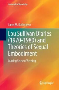 Cover image for Lou Sullivan Diaries (1970-1980) and Theories of Sexual Embodiment: Making Sense of Sensing