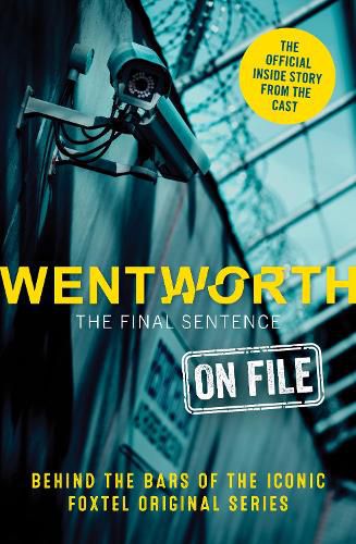 Cover image for Wentworth - The Final Sentence On File: Behind the bars of the iconic FOXTEL Original series