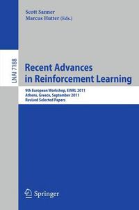 Cover image for Recent Advances in Reinforcement Learning: 9th European Workshop, EWRL 2011, Athens, Greece, September 9-11, 2011, Revised and Selected Papers