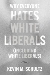 Cover image for Why Everyone Hates White Liberals (Including White Liberals)