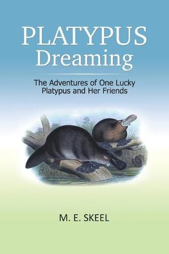 Cover image for Platypus Dreaming: The Adventures of One Lucky Platypus and Her Friends