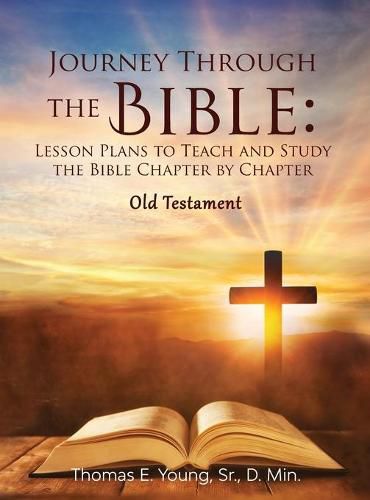 Cover image for Journey Through the Bible: Lesson Plans to Teach and Study the Bible Chapter by Chapter Old Testament