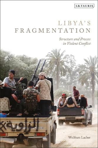 Cover image for Libya's Fragmentation: Structure and Process in Violent Conflict