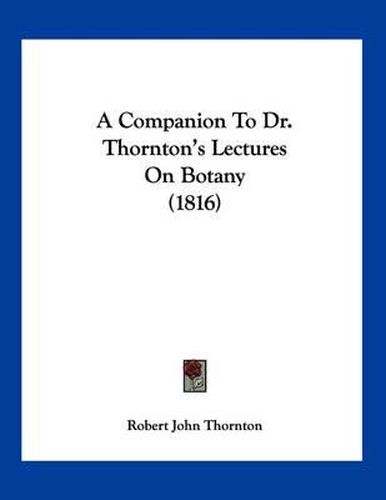 A Companion to Dr. Thornton's Lectures on Botany (1816)