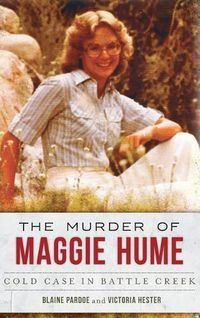 Cover image for The Murder of Maggie Hume: Cold Case in Battle Creek