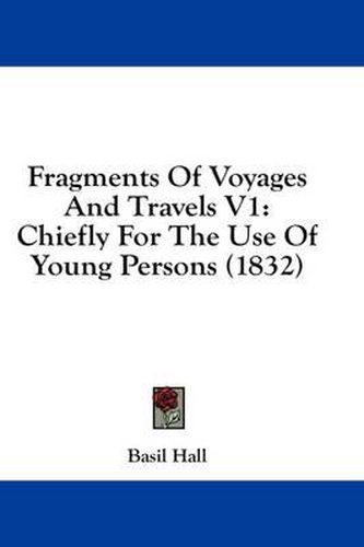 Cover image for Fragments of Voyages and Travels V1: Chiefly for the Use of Young Persons (1832)