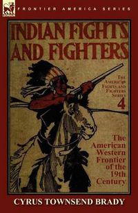 Cover image for Indian Fights & Fighters of the American Western Frontier of the 19th Century