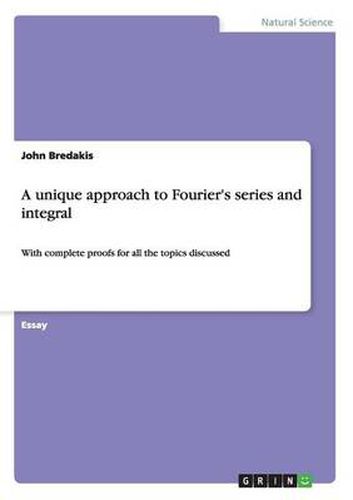 Cover image for A unique approach to Fourier's series and integral: With complete proofs for all the topics discussed