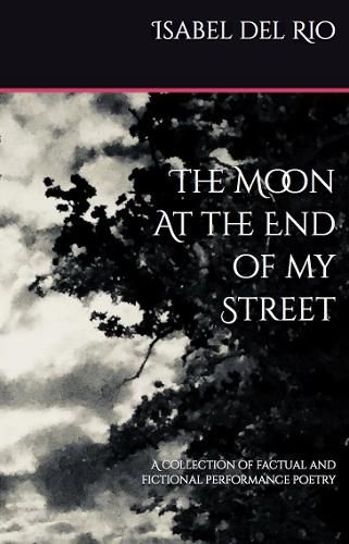 The Moon at the End of my Street: A collection of factual and fictional performance poetry