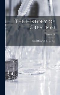 Cover image for The History of Creation; Volume III