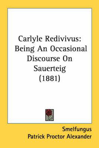 Carlyle Redivivus: Being an Occasional Discourse on Sauerteig (1881)