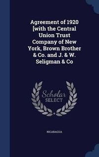 Cover image for Agreement of 1920 [with the Central Union Trust Company of New York, Brown Brother & Co. and J. & W. Seligman & Co