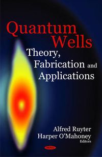 Cover image for Quantum Wells: Theory, Fabrication & Applications