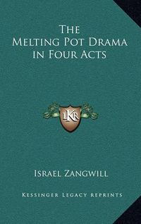 Cover image for The Melting Pot Drama in Four Acts