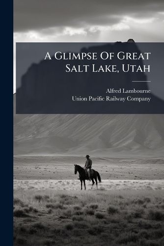 Cover image for A Glimpse of Great Salt Lake, Utah: On the Line of the Union Pacific System, the Overland Route