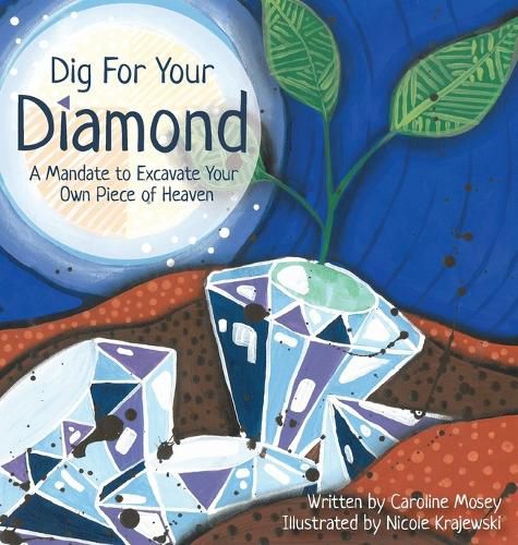 Cover image for Dig For Your Diamond: A Mandate to Excavate Your Own Piece of Heaven