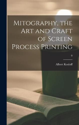 Cover image for Mitography, the Art and Craft of Screen Process Printing; 0