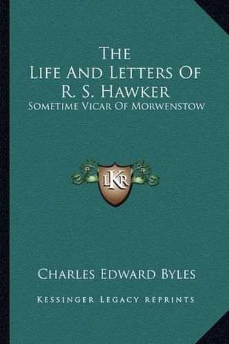 The Life and Letters of R. S. Hawker: Sometime Vicar of Morwenstow