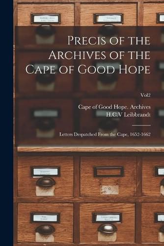 Cover image for Precis of the Archives of the Cape of Good Hope: Letters Despatched From the Cape, 1652-1662; Vol2