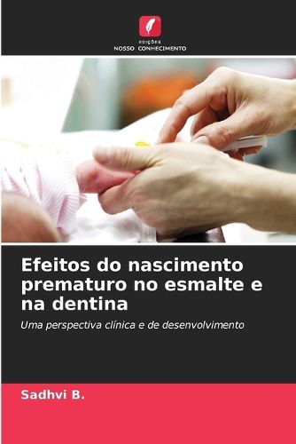 Cover image for Efeitos do nascimento prematuro no esmalte e na dentina