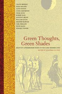 Cover image for Green Thoughts, Green Shades: Essays by Contemporary Poets on the Early Modern Lyric