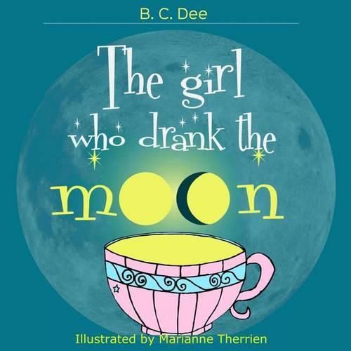 Cover image for The Girl Who Drank the Moon: a rhyming picture book