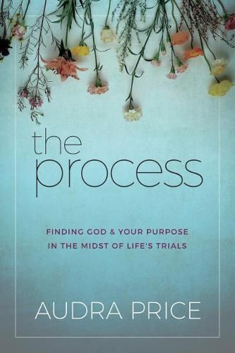 Cover image for The Process: Finding God & Your Purpose in the Midst of Life's Trials