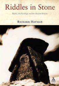 Cover image for Riddles in Stone: Myths, Archaeology and the Ancient Britons