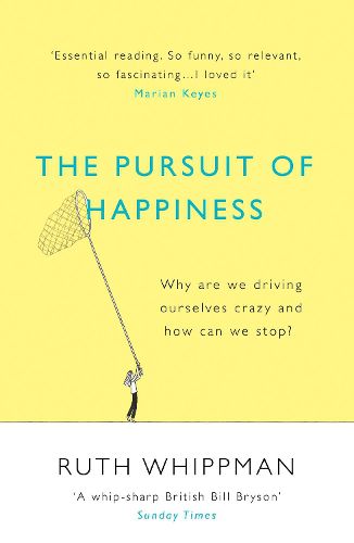 Cover image for The Pursuit of Happiness: Why are we driving ourselves crazy and how can we stop?