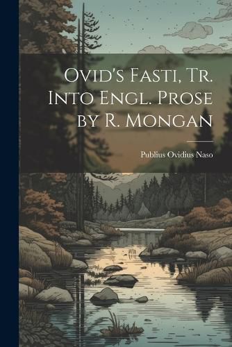 Ovid's Fasti, Tr. Into Engl. Prose by R. Mongan