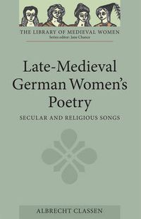 Cover image for Late-Medieval German Women's Poetry: Secular and Religious Songs