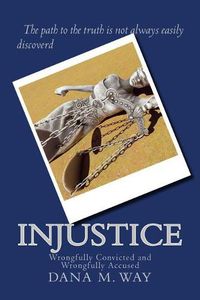 Cover image for Injustice: Wrongfully Convicted and Wrongfully Accused