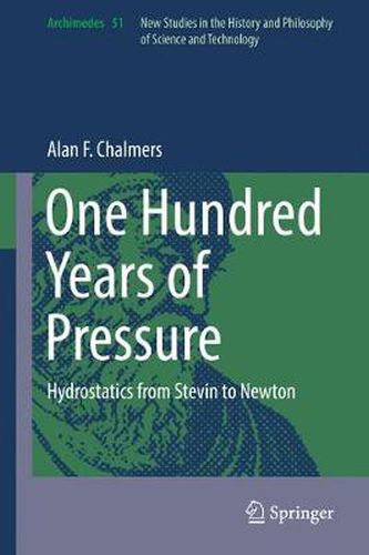 Cover image for One Hundred Years of Pressure: Hydrostatics from Stevin to Newton