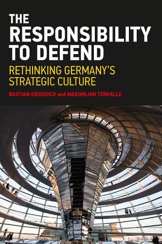 Cover image for The Responsibility to Defend:: Rethinking Germany's Strategic Culture