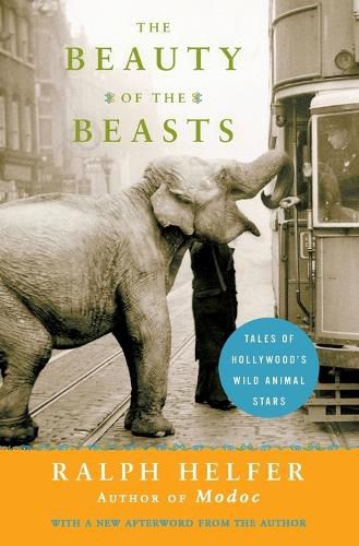 Cover image for Beauty of the Beasts, The: Tales of Hollywood's Wild Animal Stars