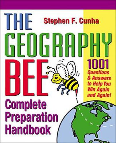 The Geography Bee Complete Preparation Handbook: 1001 Questions and Answers to Help You Win Again and Again!