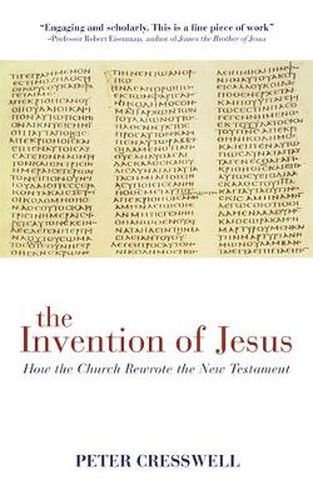 The Invention of Jesus: How the Church Rewrote the New Testament