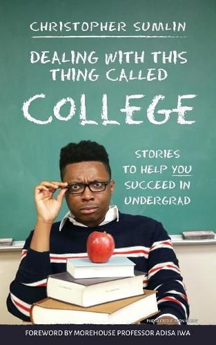 Cover image for Dealing with This Thing Called College: Stories to Help You Succeed in Undergrad