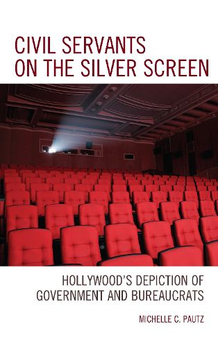 Cover image for Civil Servants on the Silver Screen: Hollywood's Depiction of Government and Bureaucrats