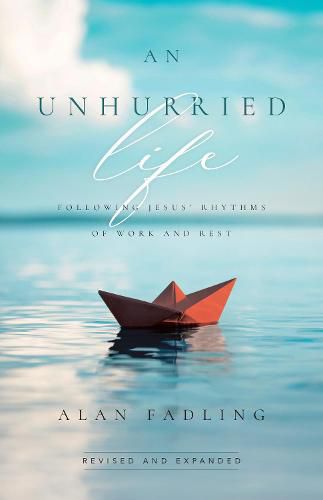 An Unhurried Life - Following Jesus" Rhythms of Work and Rest