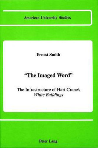 The Imaged Word: The Infrastructure of Hart Crane's White Buildings