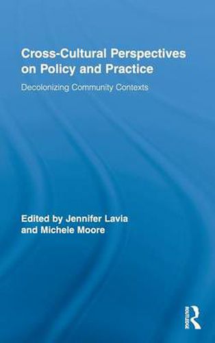 Cross-Cultural Perspectives on Policy and Practice: Decolonizing Community Contexts
